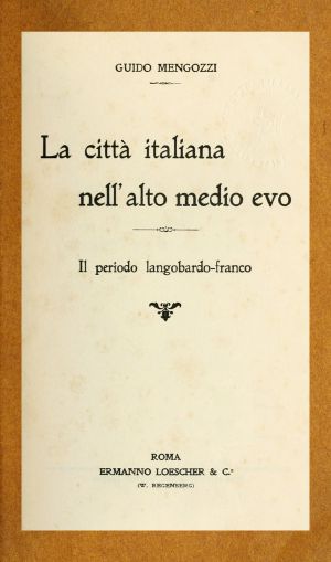 [Gutenberg 62690] • La città italiana nell'alto Medio Evo · Il periodo langobardo-franco